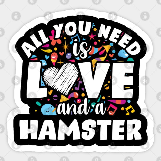 All you need is love and a hamster Sticker by SerenityByAlex